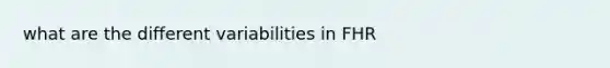 what are the different variabilities in FHR