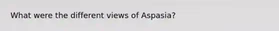 What were the different views of Aspasia?