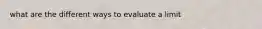 what are the different ways to evaluate a limit