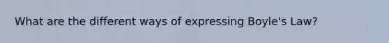 What are the different ways of expressing Boyle's Law?