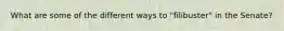 What are some of the different ways to "filibuster" in the Senate?