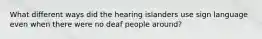 What different ways did the hearing islanders use sign language even when there were no deaf people around?