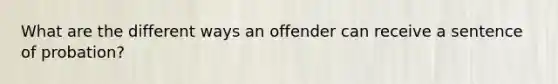 What are the different ways an offender can receive a sentence of probation?