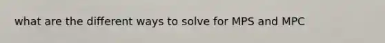 what are the different ways to solve for MPS and MPC