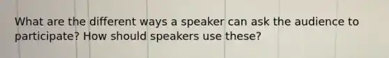 What are the different ways a speaker can ask the audience to participate? How should speakers use these?