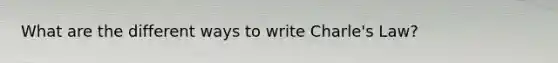 What are the different ways to write Charle's Law?