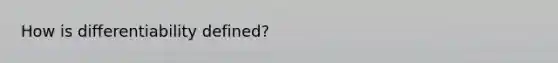 How is differentiability defined?