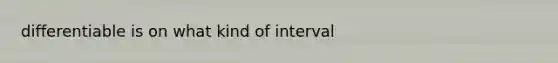 differentiable is on what kind of interval