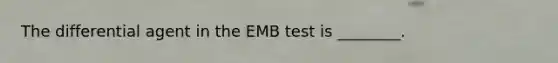 The differential agent in the EMB test is ________.