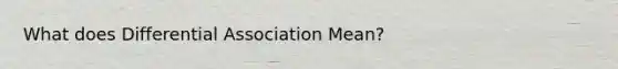 What does Differential Association Mean?