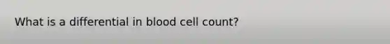 What is a differential in blood cell count?