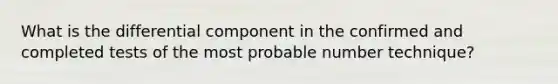 What is the differential component in the confirmed and completed tests of the most probable number technique?