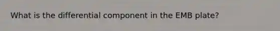 What is the differential component in the EMB plate?