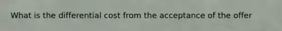 What is the differential cost from the acceptance of the offer