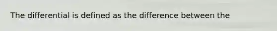 The differential is defined as the difference between the