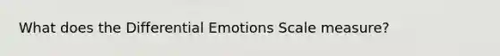 What does the Differential Emotions Scale measure?