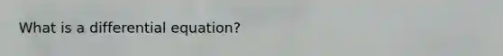 What is a differential equation?