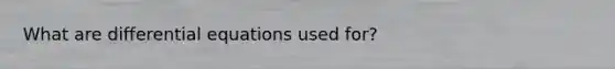 What are differential equations used for?
