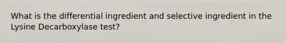 What is the differential ingredient and selective ingredient in the Lysine Decarboxylase test?