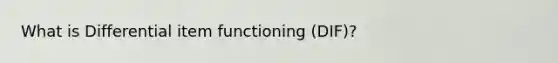 What is Differential item functioning (DIF)?