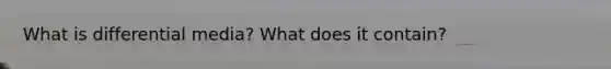 What is differential media? What does it contain?