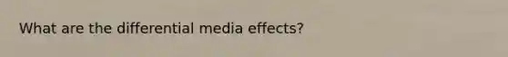 What are the differential media effects?