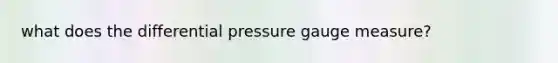 what does the differential pressure gauge measure?