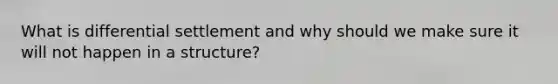 What is differential settlement and why should we make sure it will not happen in a structure?