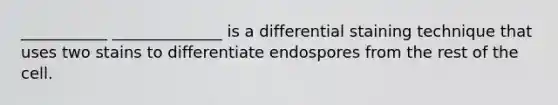 ___________ ______________ is a differential staining technique that uses two stains to differentiate endospores from the rest of the cell.