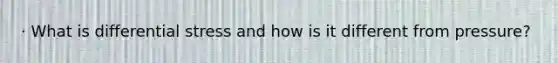 · What is differential stress and how is it different from pressure?