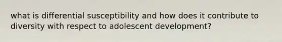 what is differential susceptibility and how does it contribute to diversity with respect to adolescent development?