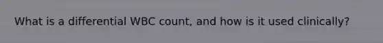 What is a differential WBC count, and how is it used clinically?
