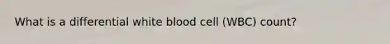 What is a differential white blood cell (WBC) count?