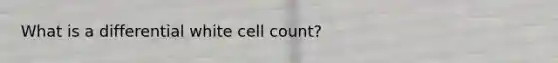 What is a differential white cell count?