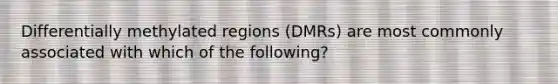 Differentially methylated regions (DMRs) are most commonly associated with which of the following?