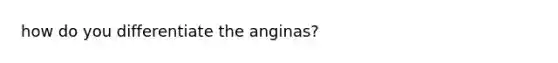 how do you differentiate the anginas?