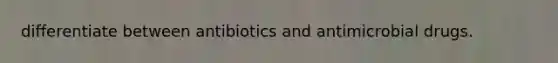 differentiate between antibiotics and antimicrobial drugs.