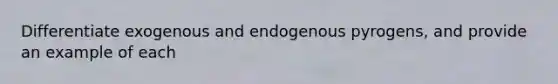 Differentiate exogenous and endogenous pyrogens, and provide an example of each