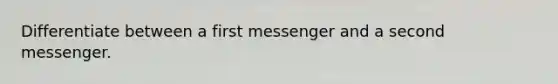 Differentiate between a first messenger and a second messenger.