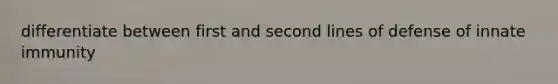 differentiate between first and second lines of defense of innate immunity