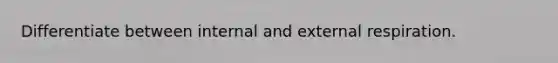 Differentiate between internal and external respiration.