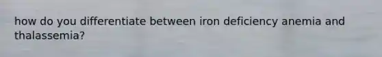 how do you differentiate between iron deficiency anemia and thalassemia?