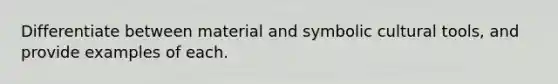 Differentiate between material and symbolic cultural tools, and provide examples of each.