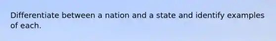 Differentiate between a nation and a state and identify examples of each.