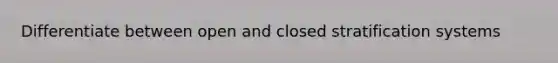 Differentiate between open and closed stratification systems