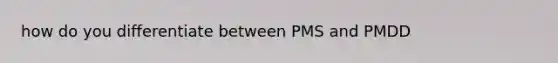 how do you differentiate between PMS and PMDD