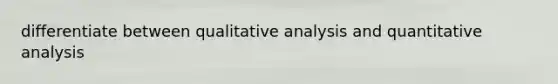 differentiate between qualitative analysis and quantitative analysis