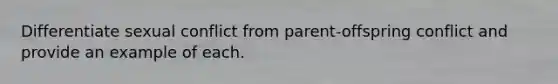 Differentiate sexual conflict from parent-offspring conflict and provide an example of each.