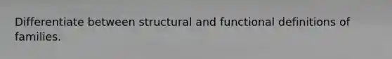 Differentiate between structural and functional definitions of families.