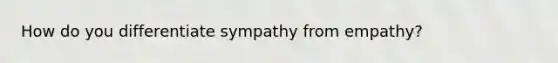 How do you differentiate sympathy from empathy?